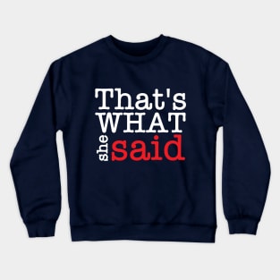 Thats what she said Crewneck Sweatshirt